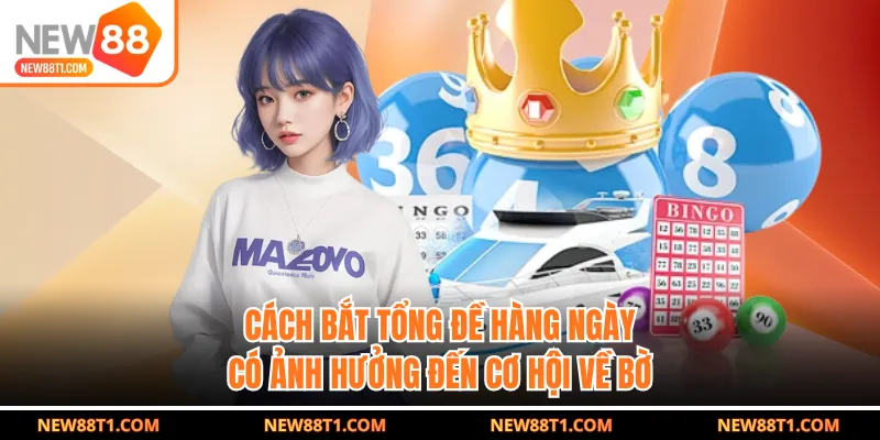 Bí Quyết Về Cách Bắt Tổng Đề Hàng Ngày Chuẩn Xác Cho Lô Thủ