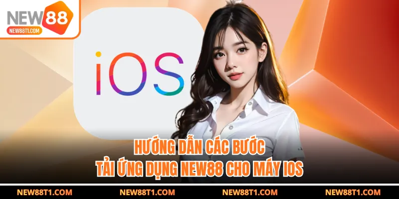 Hướng dẫn các bước tải ứng dụng NEW88 cho máy iOS
