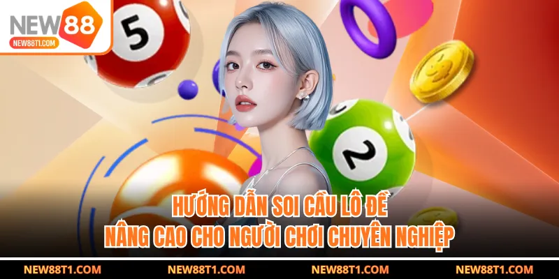 Hướng dẫn soi cầu lô đề nâng cao cho người chơi chuyên nghiệp