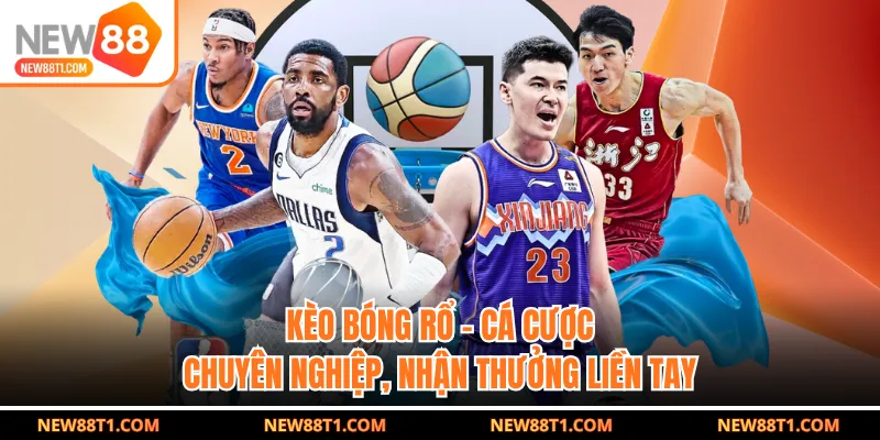 Kèo Bóng Rổ - Cá Cược Chuyên Nghiệp, Nhận Thưởng Liền Tay