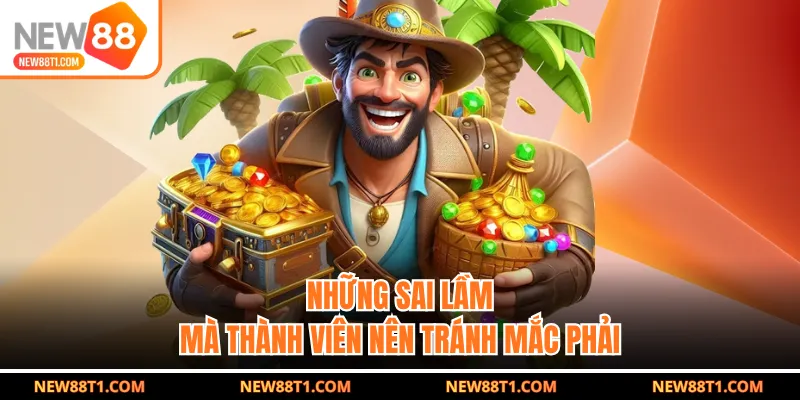 Những sai lầm mà thành viên nên tránh mắc phải