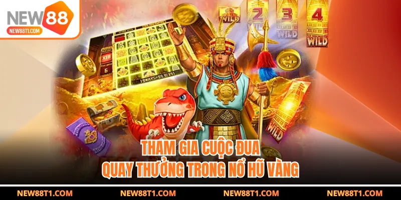 Tham gia cuộc đua quay thưởng trong Nổ Hũ Vàng