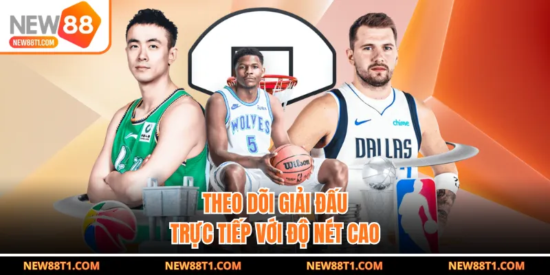 Theo dõi giải đấu trực tiếp với độ nét cao